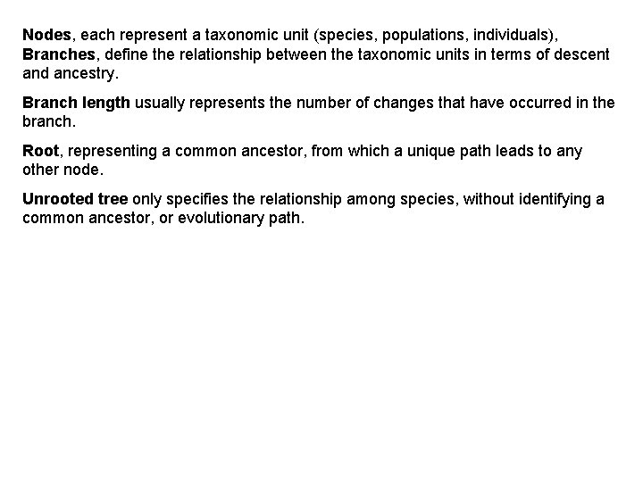 Nodes, each represent a taxonomic unit (species, populations, individuals), Branches, define the relationship between