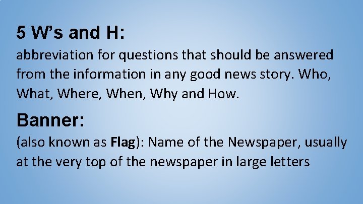 5 W’s and H: abbreviation for questions that should be answered from the information