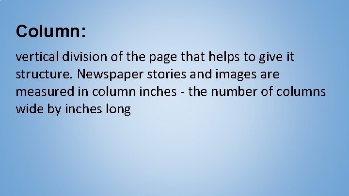 Column: vertical division of the page that helps to give it structure. Newspaper stories