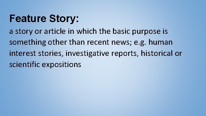 Feature Story: a story or article in which the basic purpose is something other