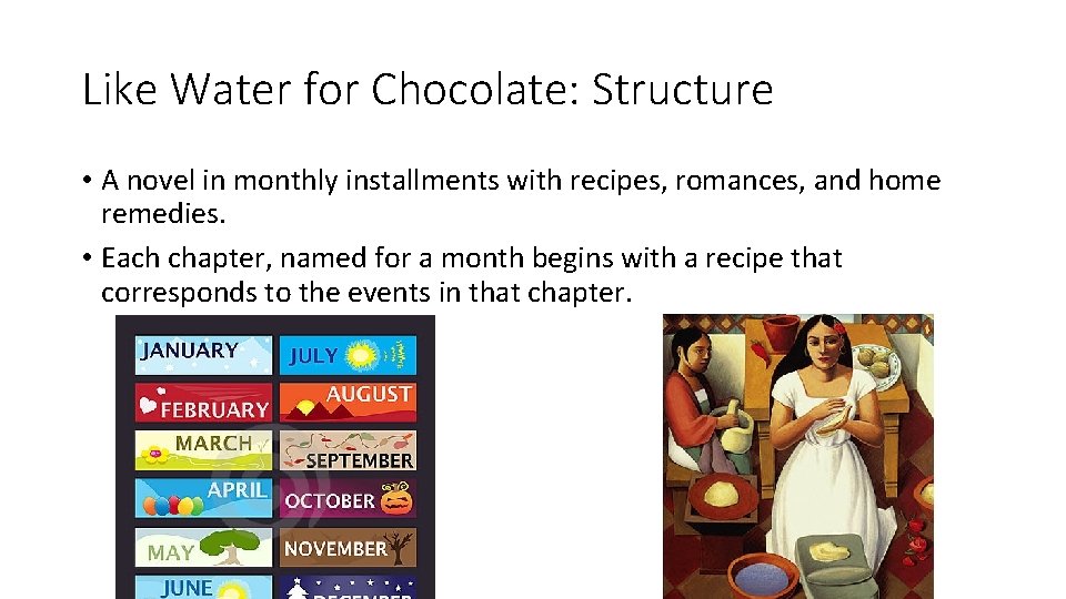 Like Water for Chocolate: Structure • A novel in monthly installments with recipes, romances,