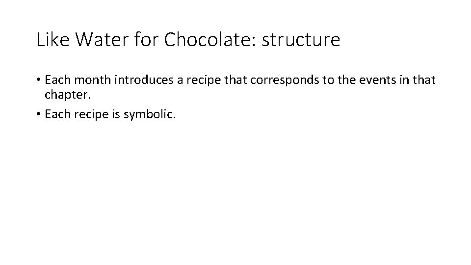 Like Water for Chocolate: structure • Each month introduces a recipe that corresponds to