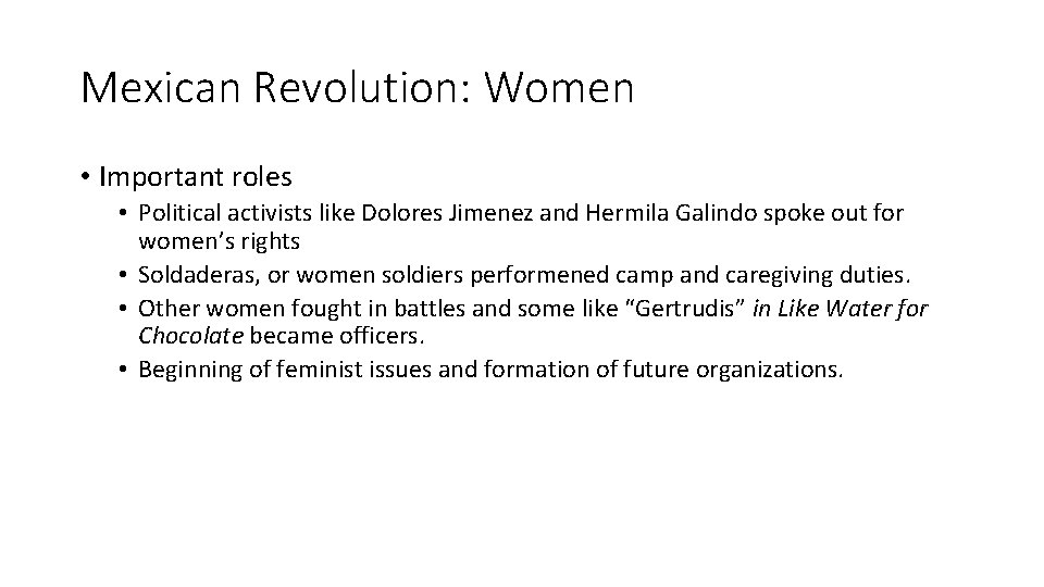 Mexican Revolution: Women • Important roles • Political activists like Dolores Jimenez and Hermila