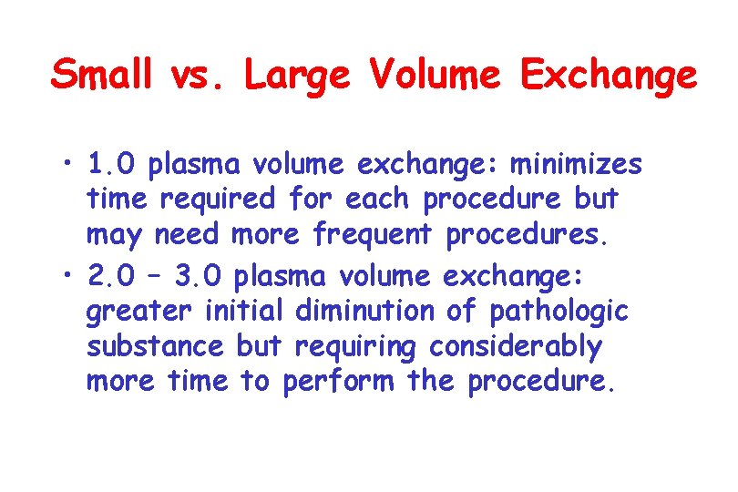 Small vs. Large Volume Exchange • 1. 0 plasma volume exchange: minimizes time required