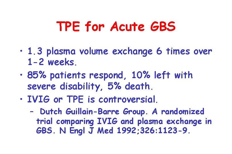 TPE for Acute GBS • 1. 3 plasma volume exchange 6 times over 1