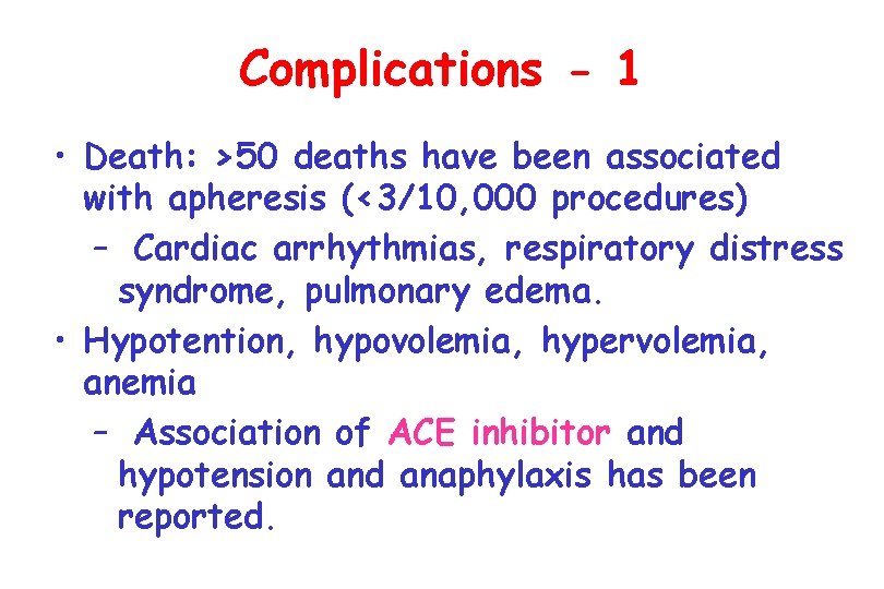 Complications - 1 • Death: >50 deaths have been associated with apheresis (<3/10, 000