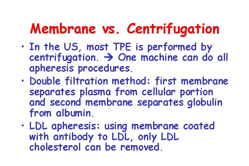 Membrane vs. Centrifugation • In the US, most TPE is performed by centrifugation. One