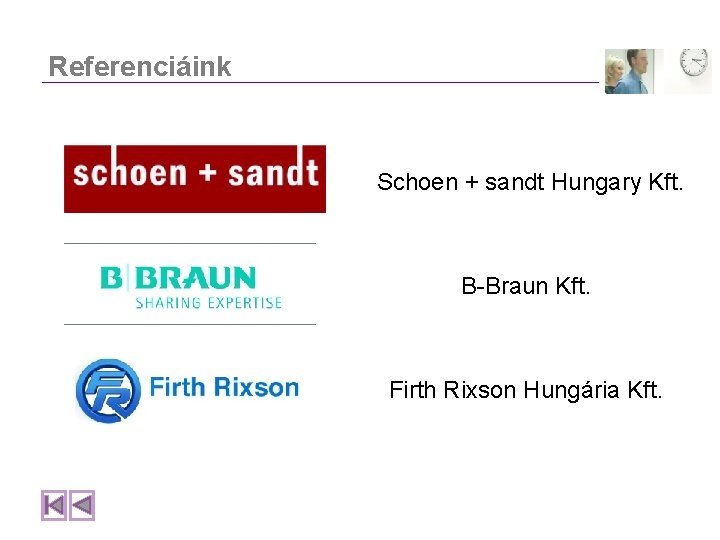 Referenciáink Schoen + sandt Hungary Kft. B-Braun Kft. Firth Rixson Hungária Kft. 