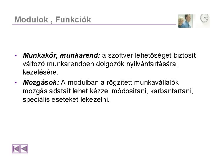 Modulok , Funkciók Munkakör, munkarend: a szoftver lehetőséget biztosít változó munkarendben dolgozók nyilvántartására, kezelésére.