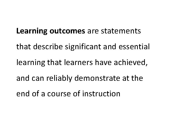 Learning outcomes are statements that describe significant and essential learning that learners have achieved,
