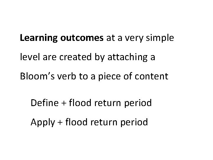 Learning outcomes at a very simple level are created by attaching a Bloom’s verb