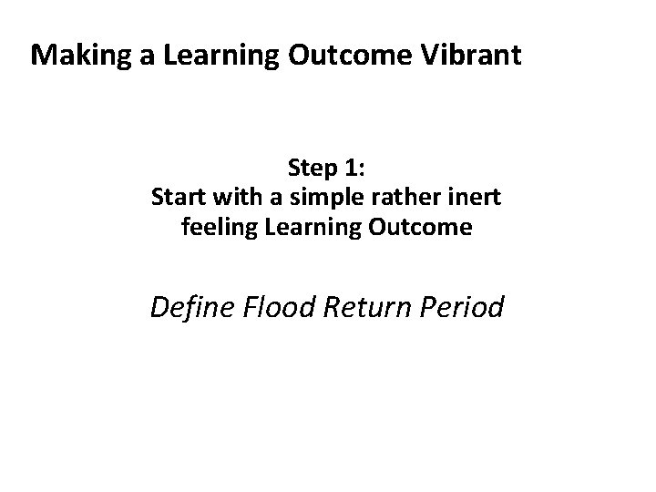 Making a Learning Outcome Vibrant Step 1: Start with a simple rather inert feeling