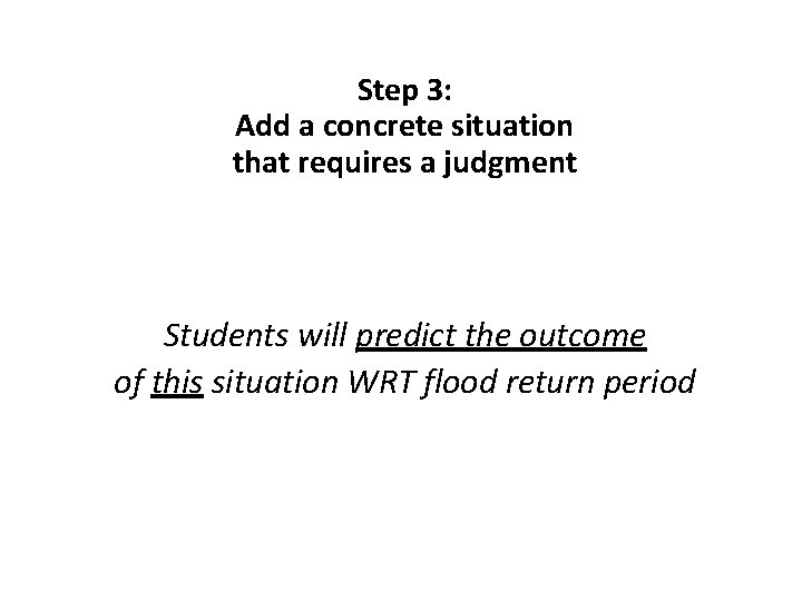 Step 3: Add a concrete situation that requires a judgment Students will predict the
