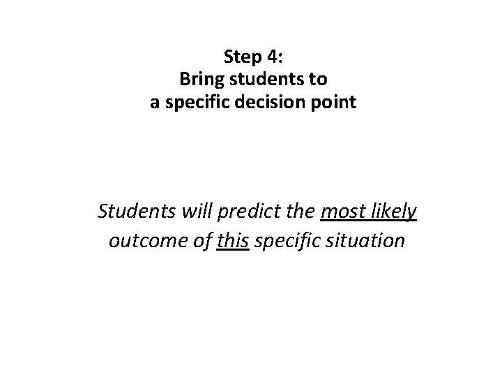 Step 4: Bring students to a specific decision point Students will predict the most