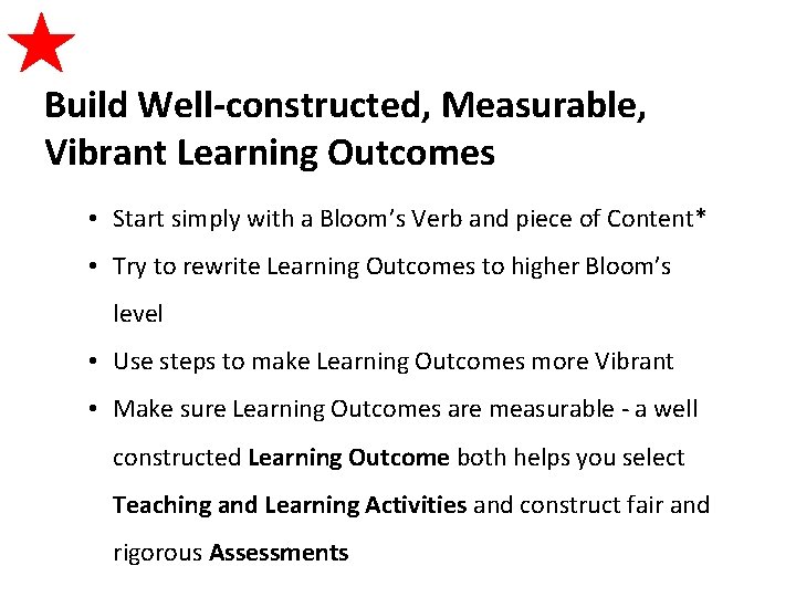 Build Well-constructed, Measurable, Vibrant Learning Outcomes • Start simply with a Bloom’s Verb and