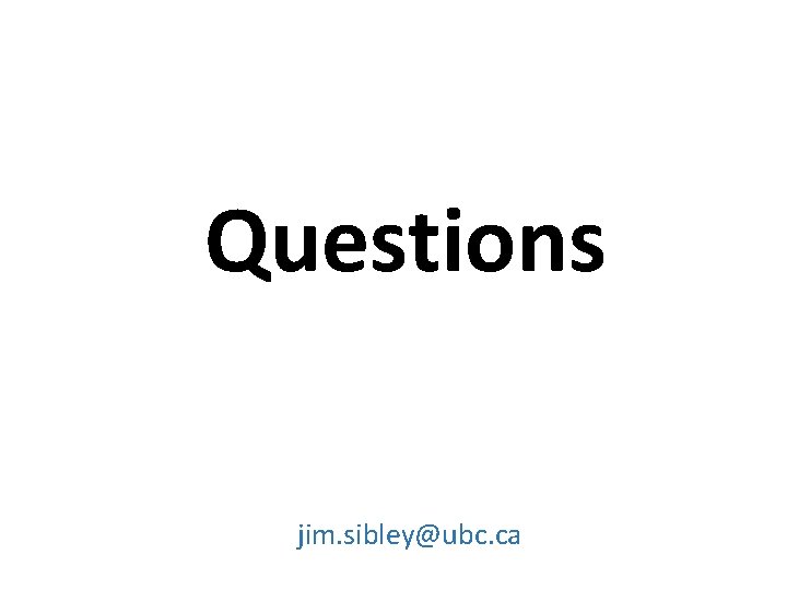 Questions jim. sibley@ubc. ca 
