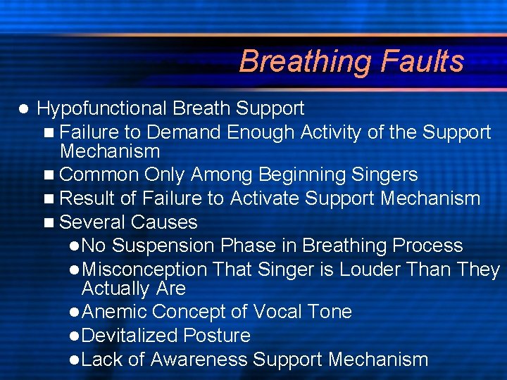 Breathing Faults l Hypofunctional Breath Support n Failure to Demand Enough Activity of the