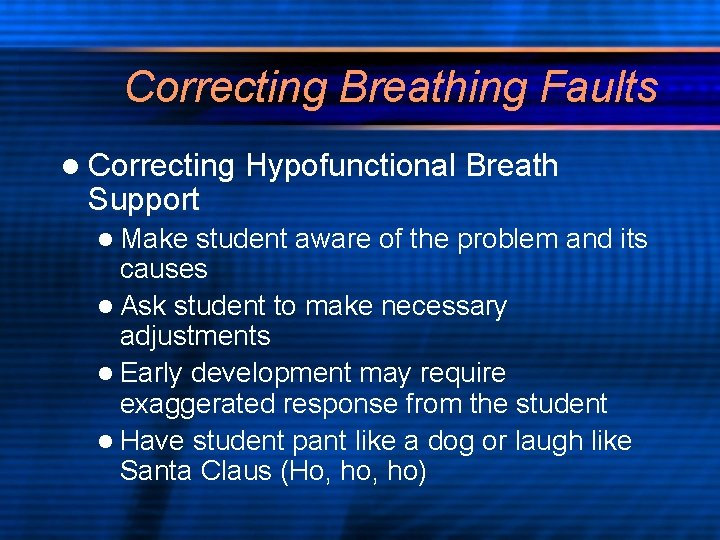 Correcting Breathing Faults l Correcting Support l Make Hypofunctional Breath student aware of the
