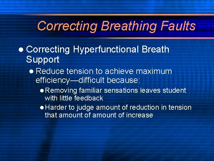 Correcting Breathing Faults l Correcting Support Hyperfunctional Breath l Reduce tension to achieve maximum