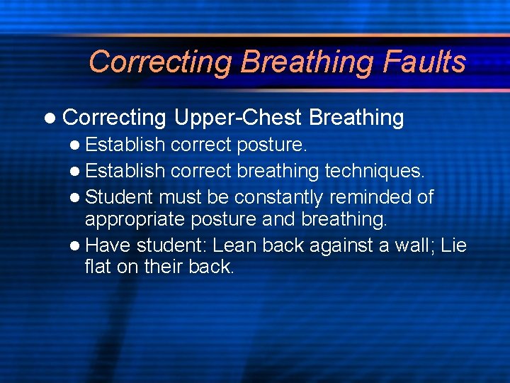 Correcting Breathing Faults l Correcting l Establish Upper-Chest Breathing correct posture. l Establish correct