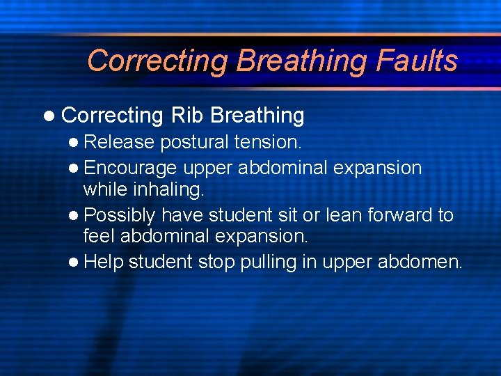 Correcting Breathing Faults l Correcting l Release Rib Breathing postural tension. l Encourage upper