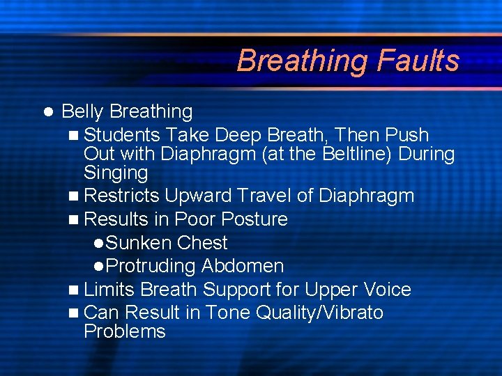 Breathing Faults l Belly Breathing n Students Take Deep Breath, Then Push Out with