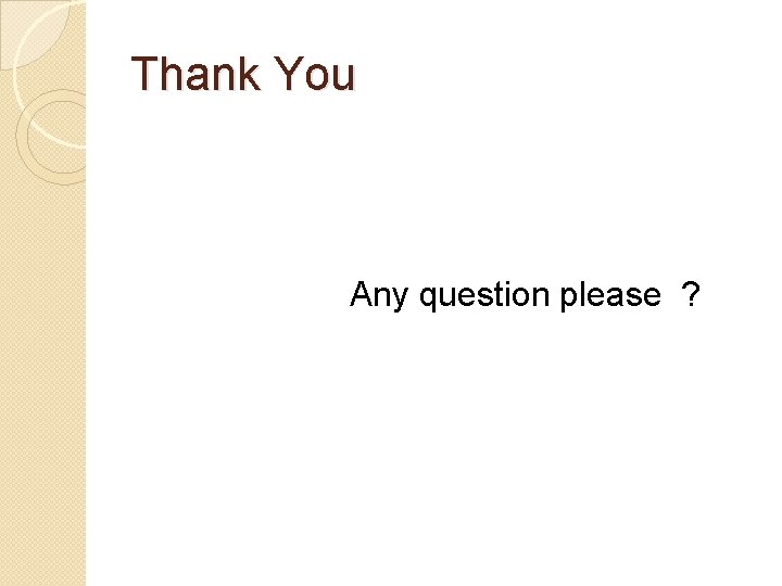 Thank You Any question please ? 