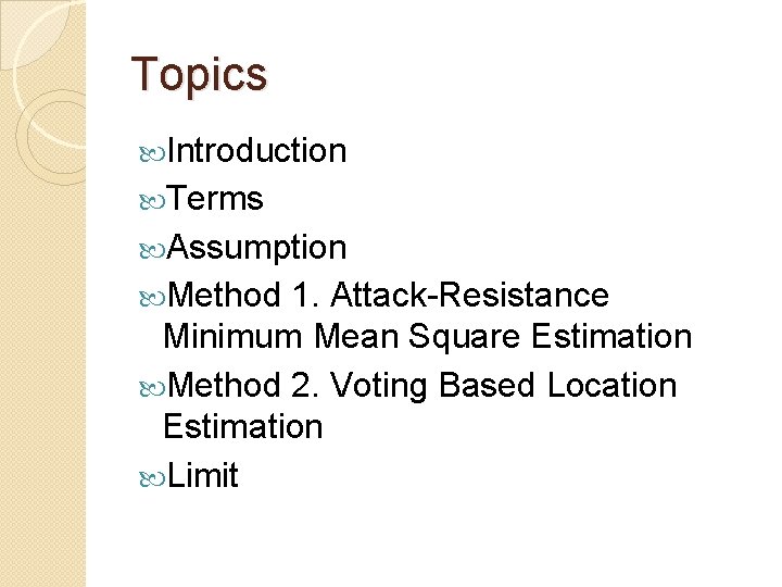 Topics Introduction Terms Assumption Method 1. Attack-Resistance Minimum Mean Square Estimation Method 2. Voting