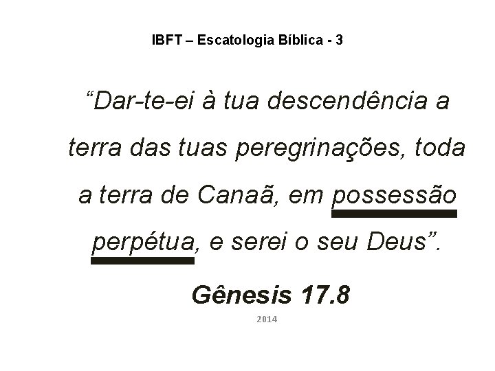 IBFT – Escatologia Bíblica - 3 “Dar-te-ei à tua descendência a terra das tuas