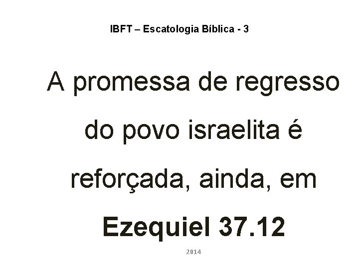 IBFT – Escatologia Bíblica - 3 A promessa de regresso do povo israelita é