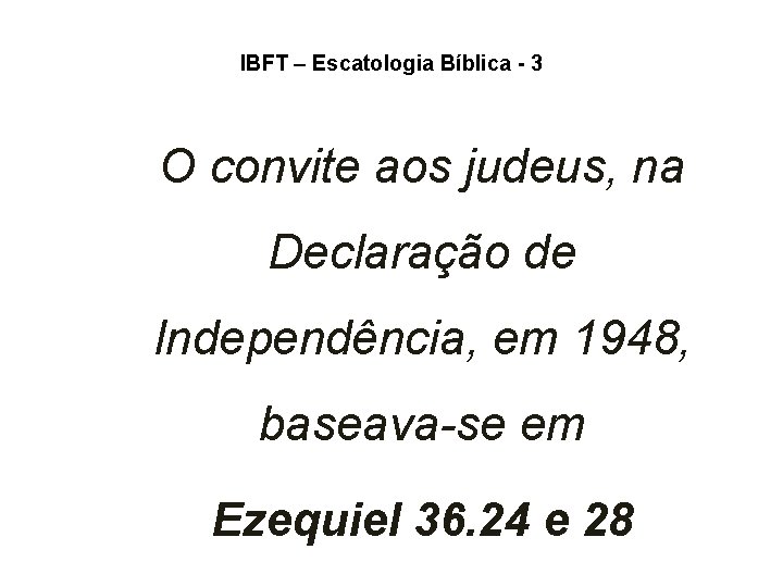 IBFT – Escatologia Bíblica - 3 O convite aos judeus, na Declaração de Independência,