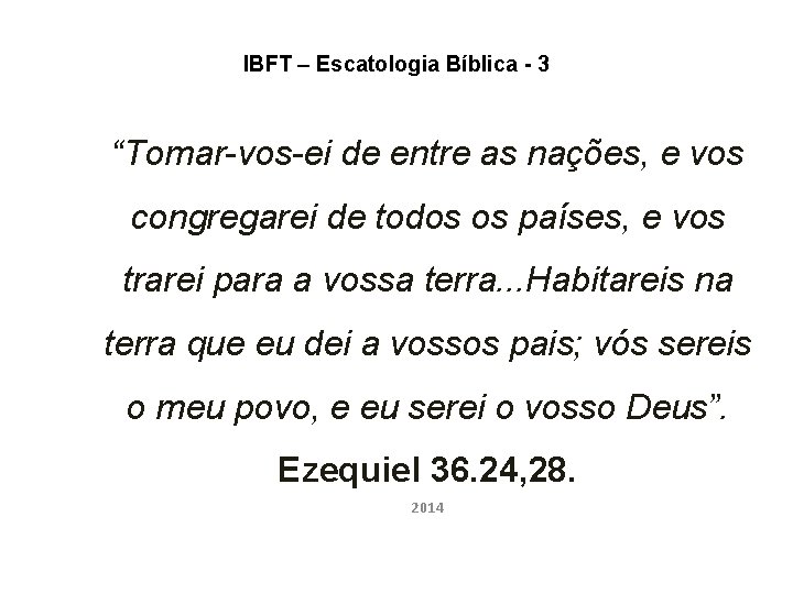 IBFT – Escatologia Bíblica - 3 “Tomar-vos-ei de entre as nações, e vos congregarei