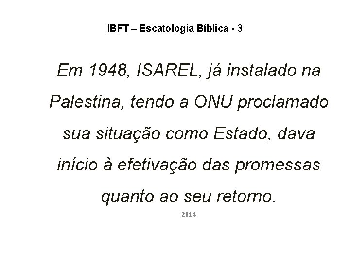 IBFT – Escatologia Bíblica - 3 Em 1948, ISAREL, já instalado na Palestina, tendo