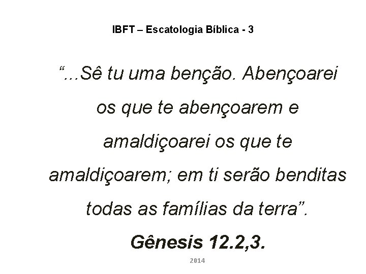 IBFT – Escatologia Bíblica - 3 “. . . Sê tu uma benção. Abençoarei