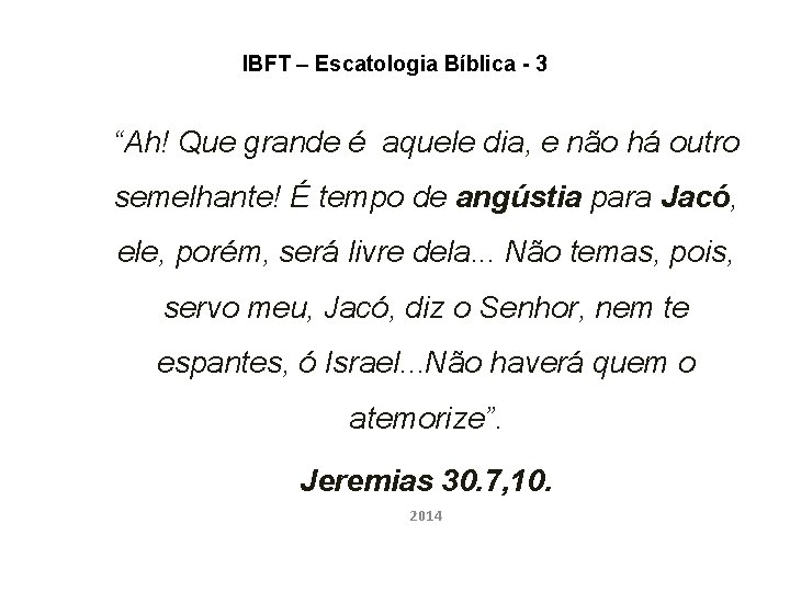 IBFT – Escatologia Bíblica - 3 “Ah! Que grande é aquele dia, e não