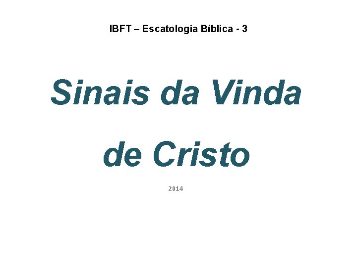 IBFT – Escatologia Bíblica - 3 Sinais da Vinda de Cristo 2014 