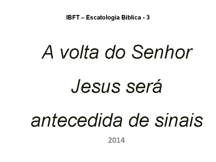 IBFT – Escatologia Bíblica - 3 A volta do Senhor Jesus será antecedida de