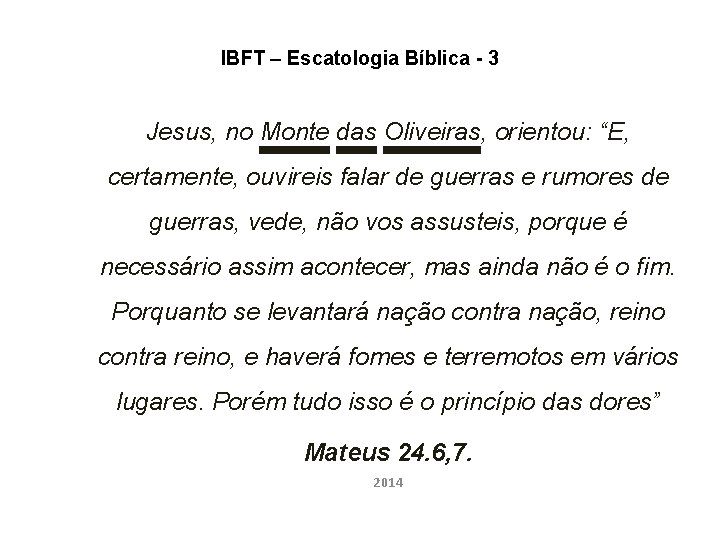 IBFT – Escatologia Bíblica - 3 Jesus, no Monte das Oliveiras, orientou: “E, certamente,