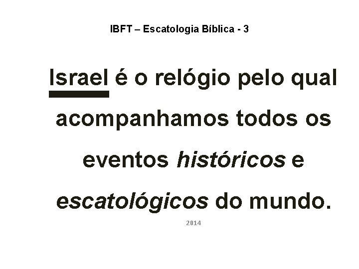 IBFT – Escatologia Bíblica - 3 Israel é o relógio pelo qual acompanhamos todos