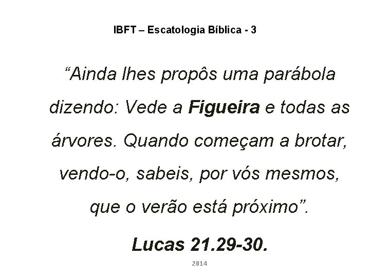 IBFT – Escatologia Bíblica - 3 “Ainda lhes propôs uma parábola dizendo: Vede a