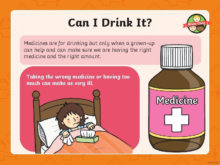 Can I Drink It? Medicines are for drinking but only when a grown-up can