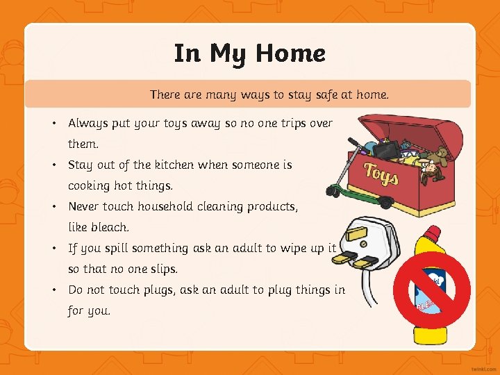 In My Home There are many ways to stay safe at home. • Always