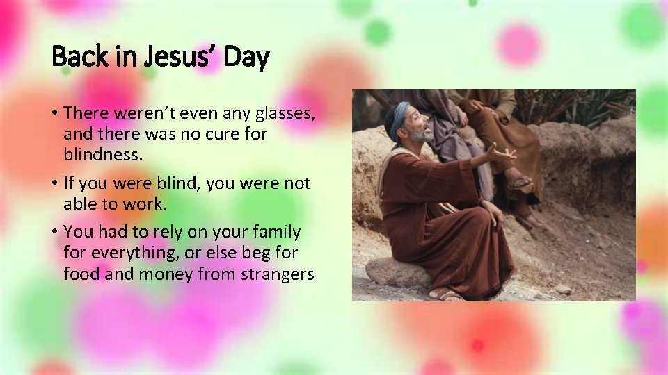Back in Jesus’ Day • There weren’t even any glasses, and there was no
