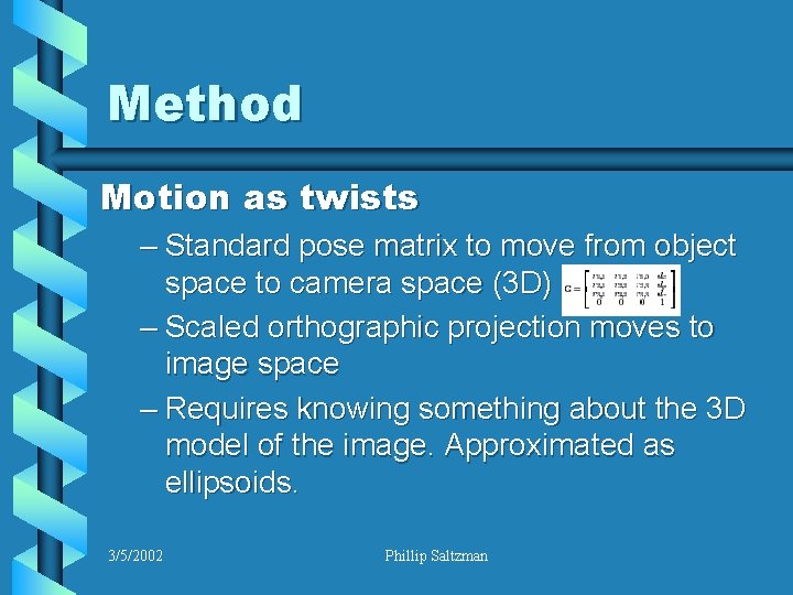 Method Motion as twists – Standard pose matrix to move from object space to