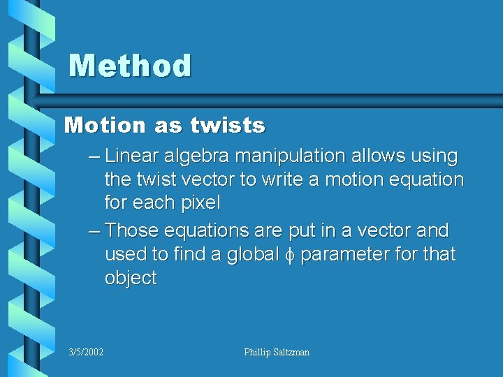 Method Motion as twists – Linear algebra manipulation allows using the twist vector to