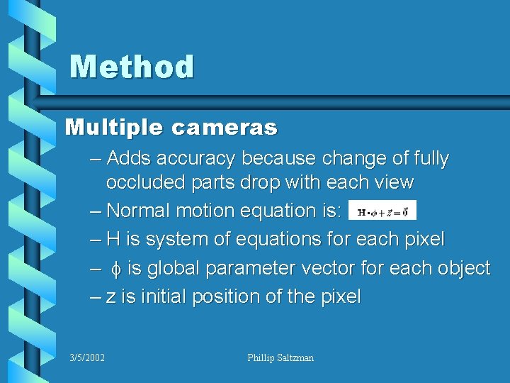 Method Multiple cameras – Adds accuracy because change of fully occluded parts drop with