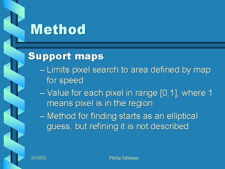 Method Support maps – Limits pixel search to area defined by map for speed