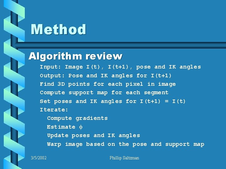 Method Algorithm review Input: Image I(t), I(t+1), pose and IK angles Output: Pose and