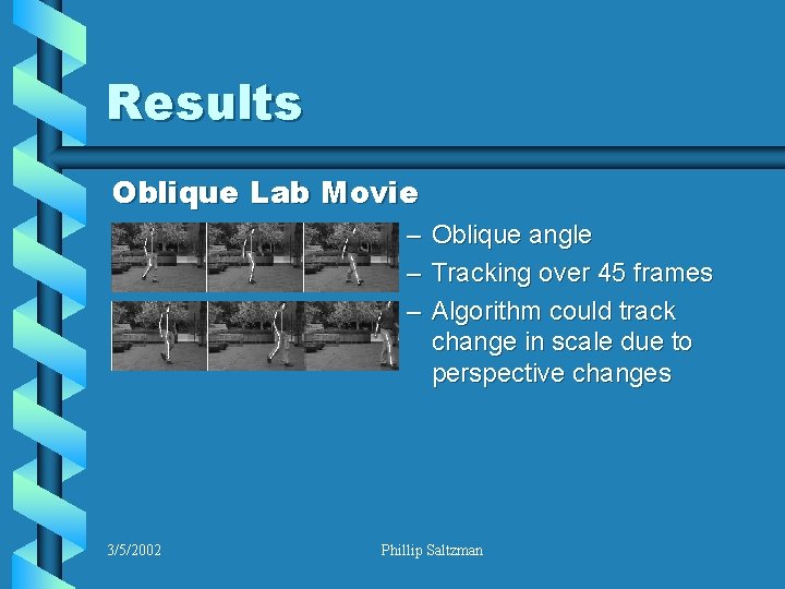 Results Oblique Lab Movie – – – 3/5/2002 Oblique angle Tracking over 45 frames