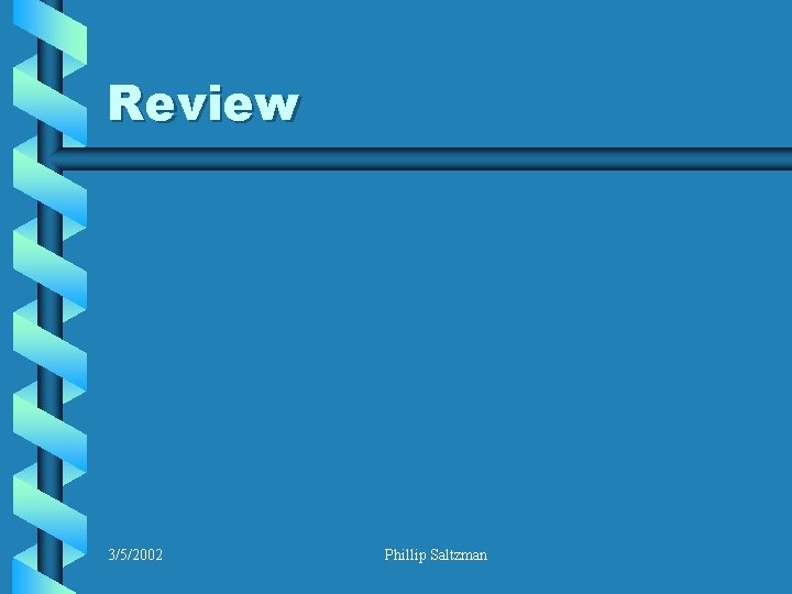 Review 3/5/2002 Phillip Saltzman 